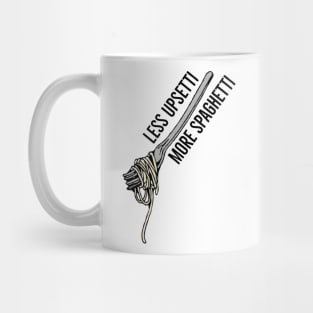 Less Upsetti More Spaghetti Mug